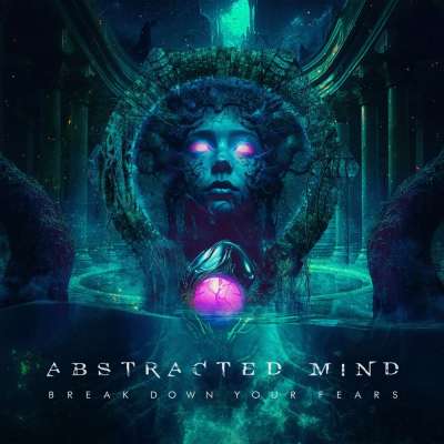 Abstracted Mind - Break Down Your Fears - 2026