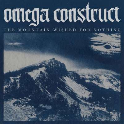Omega Construct - The Mountain Wished for Nothing - 2026