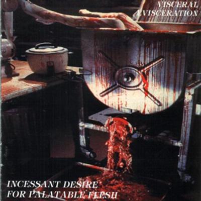 Visceral Evisceration - Incessant Desire for Palatable Flesh - 1994